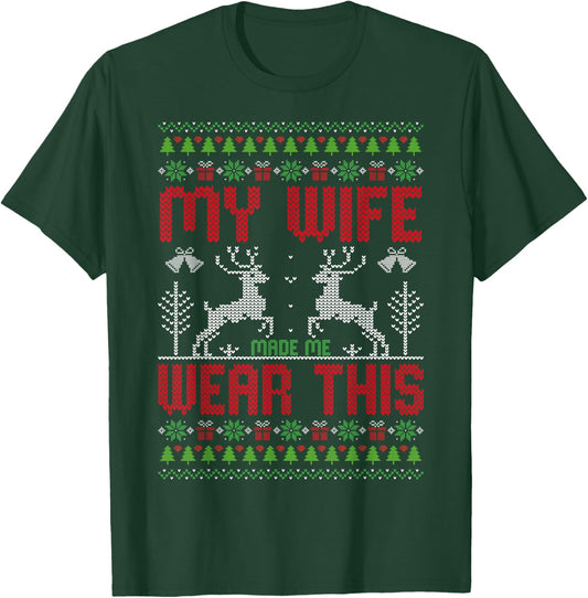 My Wife Made Me Wear This - Ugly Style Christmas Husband T-Shirt - T-Shirt | Forest