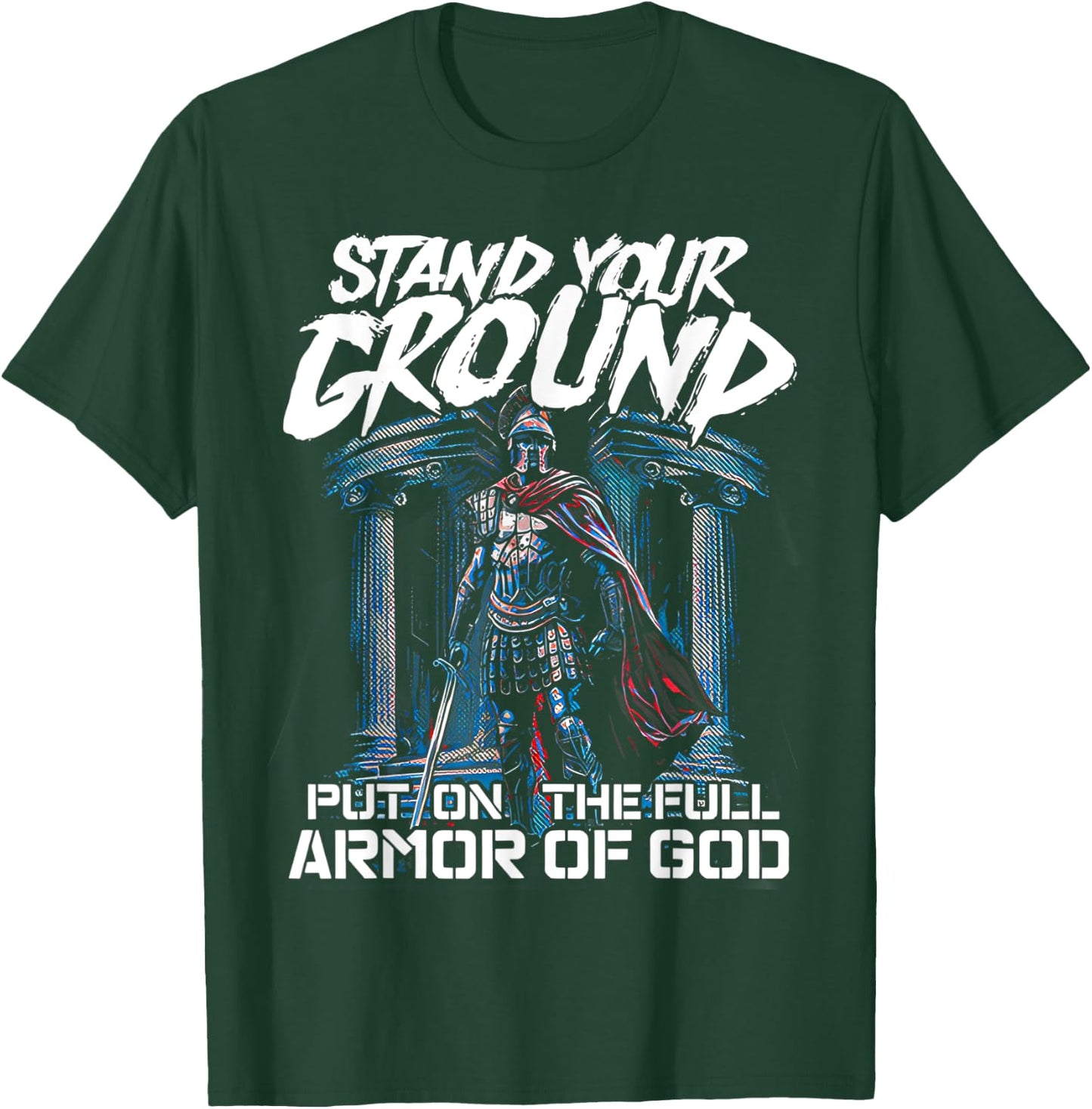 Stand Your Ground Put on the Full Armor of God T-Shirt - T-Shirt | Forest