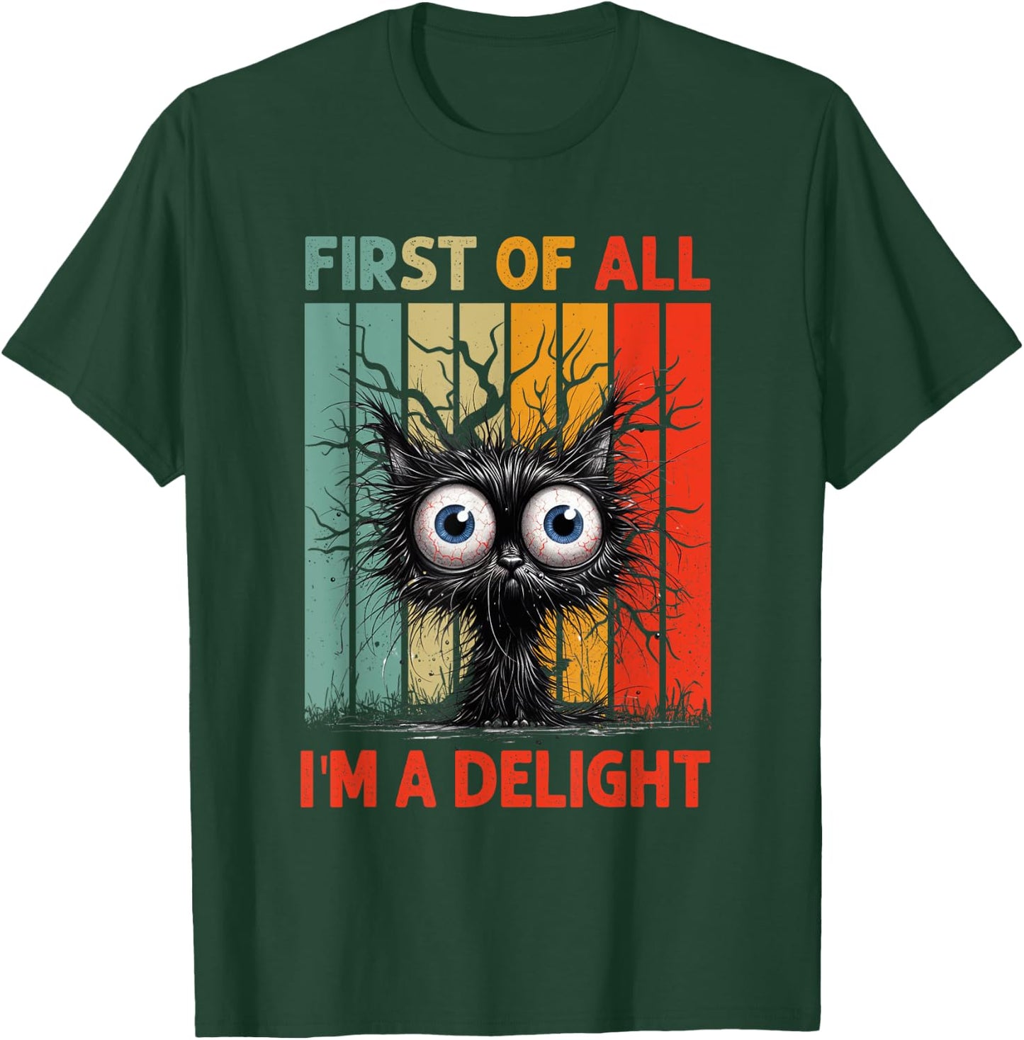 First Of All I'm A Delight Sarcastic Grumpy Funny Cat T-Shirt - T-Shirt | Forest