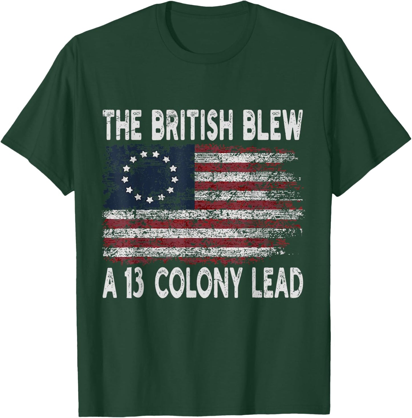 The British Blew A Thirteen Colony Lead Funny US History T-Shirt - T-Shirt | Forest