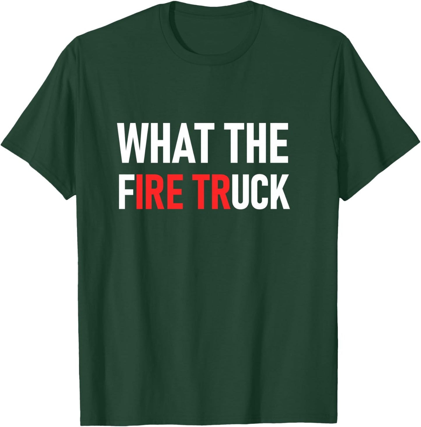 What The Fire Truck, Funny, Jokes, Sarcastic T-Shirt - T-Shirt | Forest