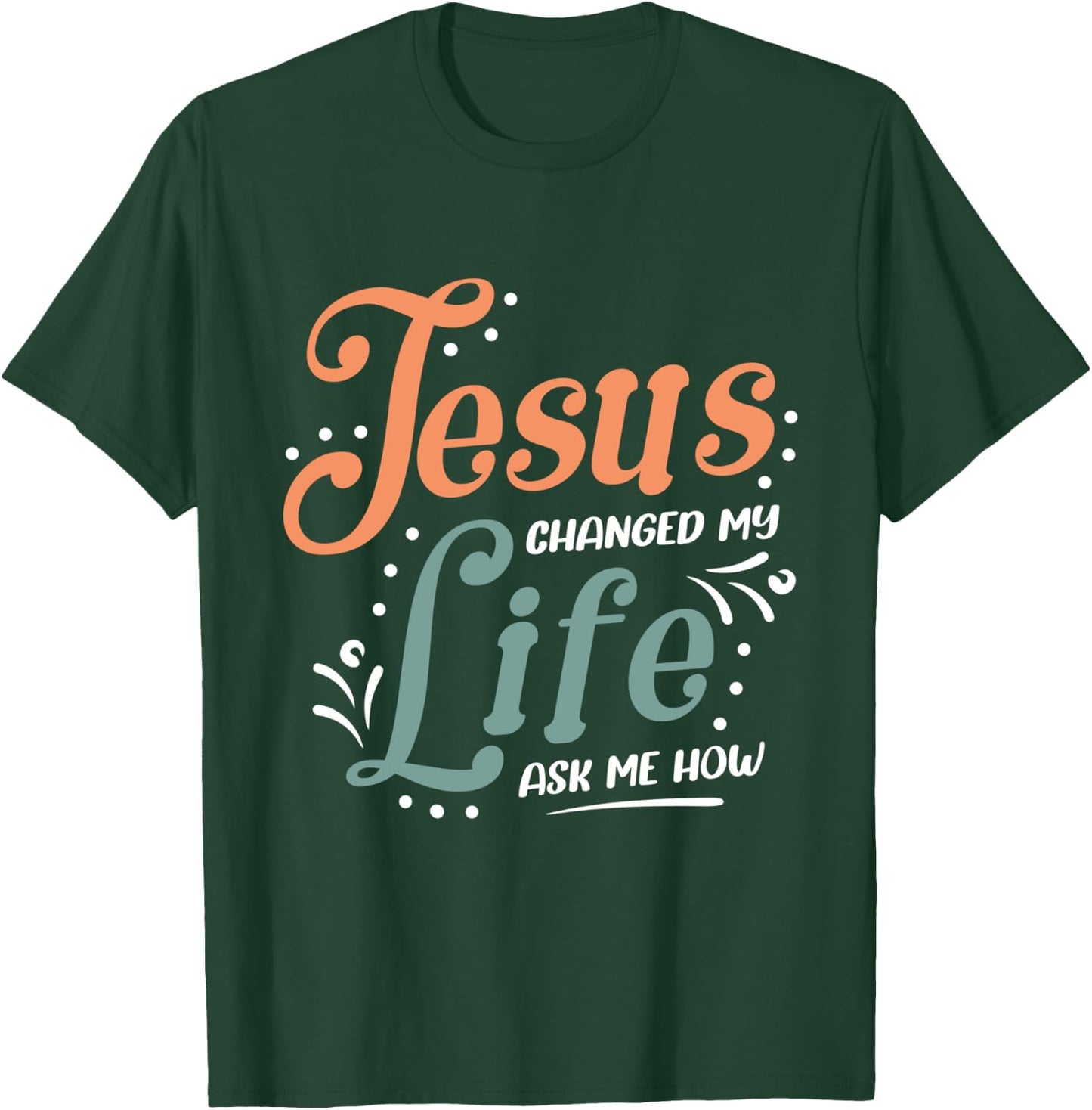 Jesus Changed Ask Me How T-Shirt - T-Shirt | Forest