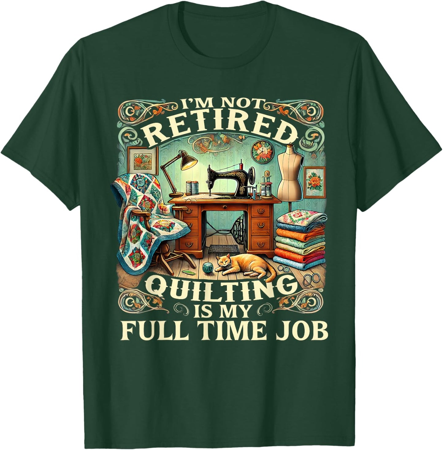 I'm Not Retired Quilting Is My Full Time Job T-Shirt - T-Shirt | Forest