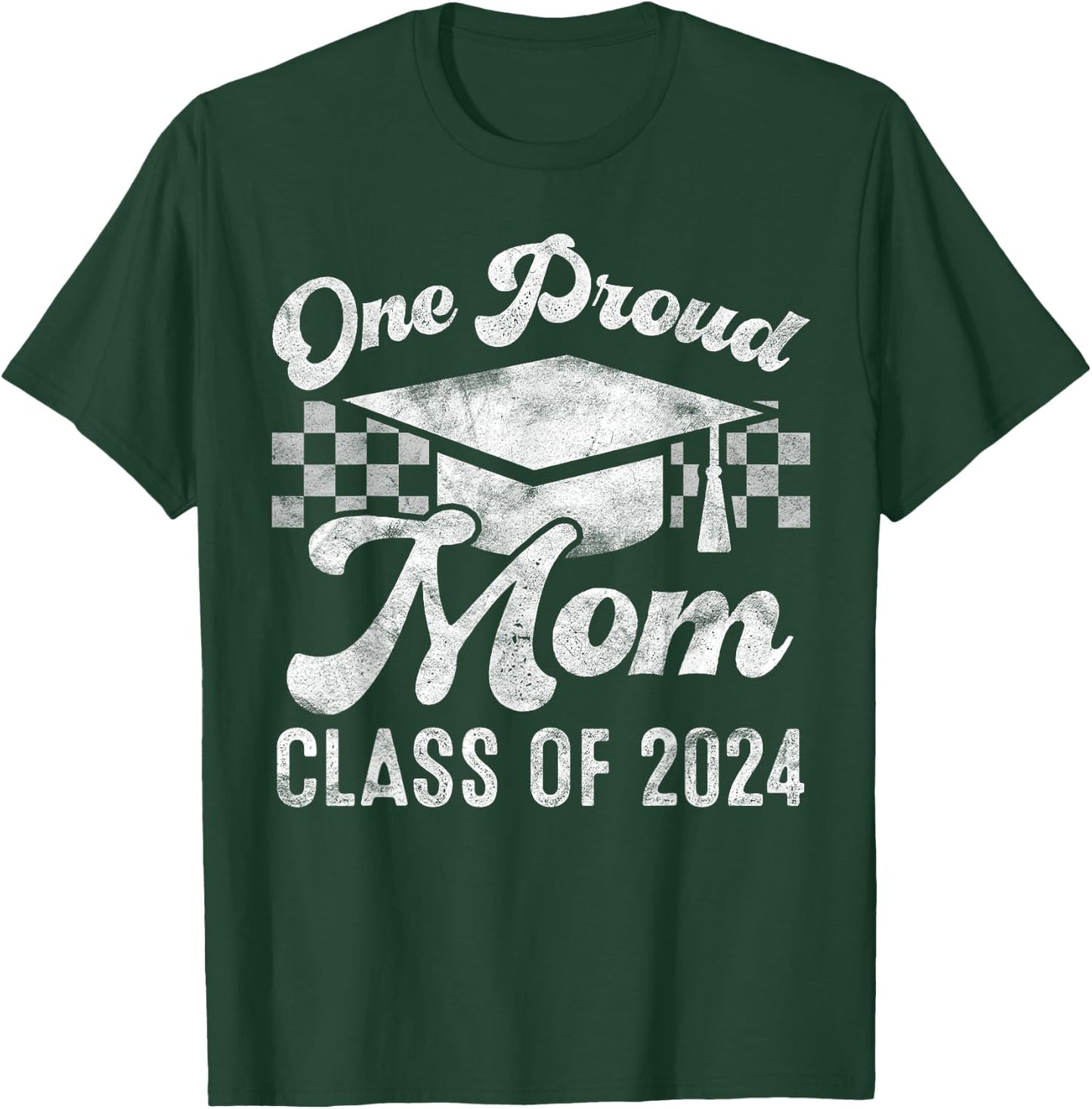 One Proud Mom of a 2024 Graduate Mother Senior Graduation T-Shirt - T-Shirt | Forest