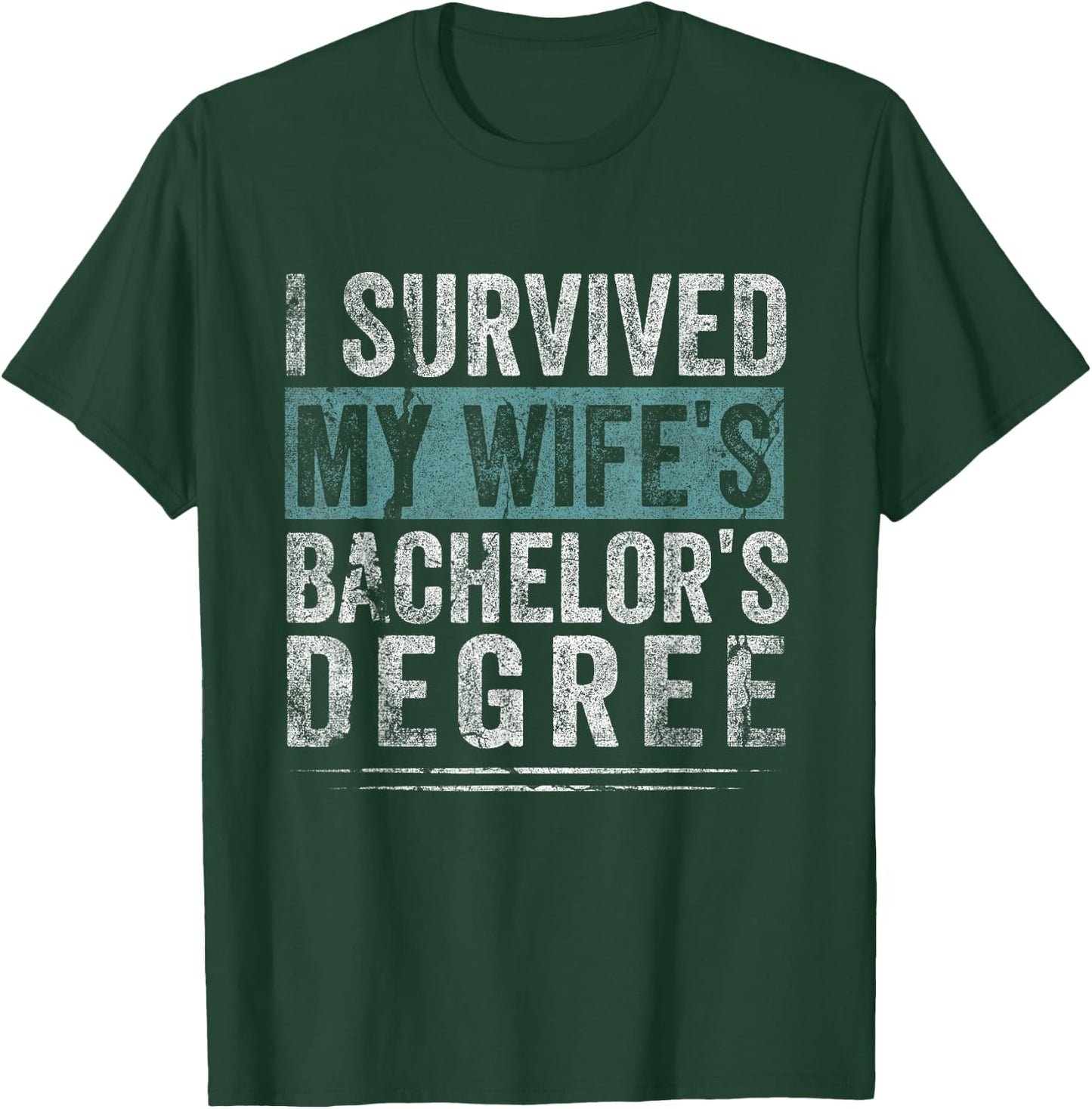 I Survived My Wife's Bachelor's Degree, Funny Graduation T-Shirt - T-Shirt | Forest