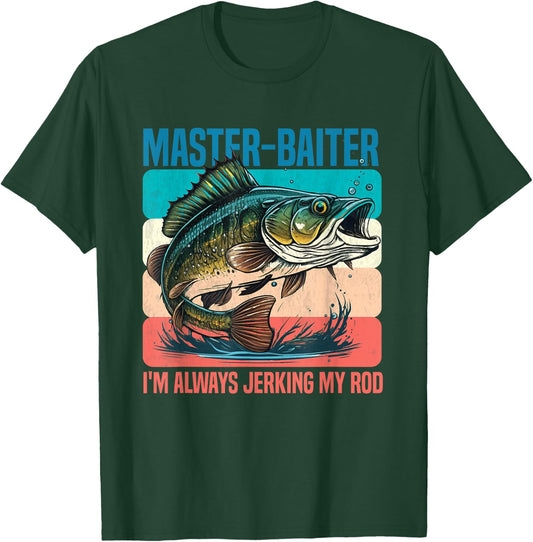 Master-Baiter I'm Always Jerking My Rod Funny Fishing Fisher T-Shirt - T-Shirt | Forest