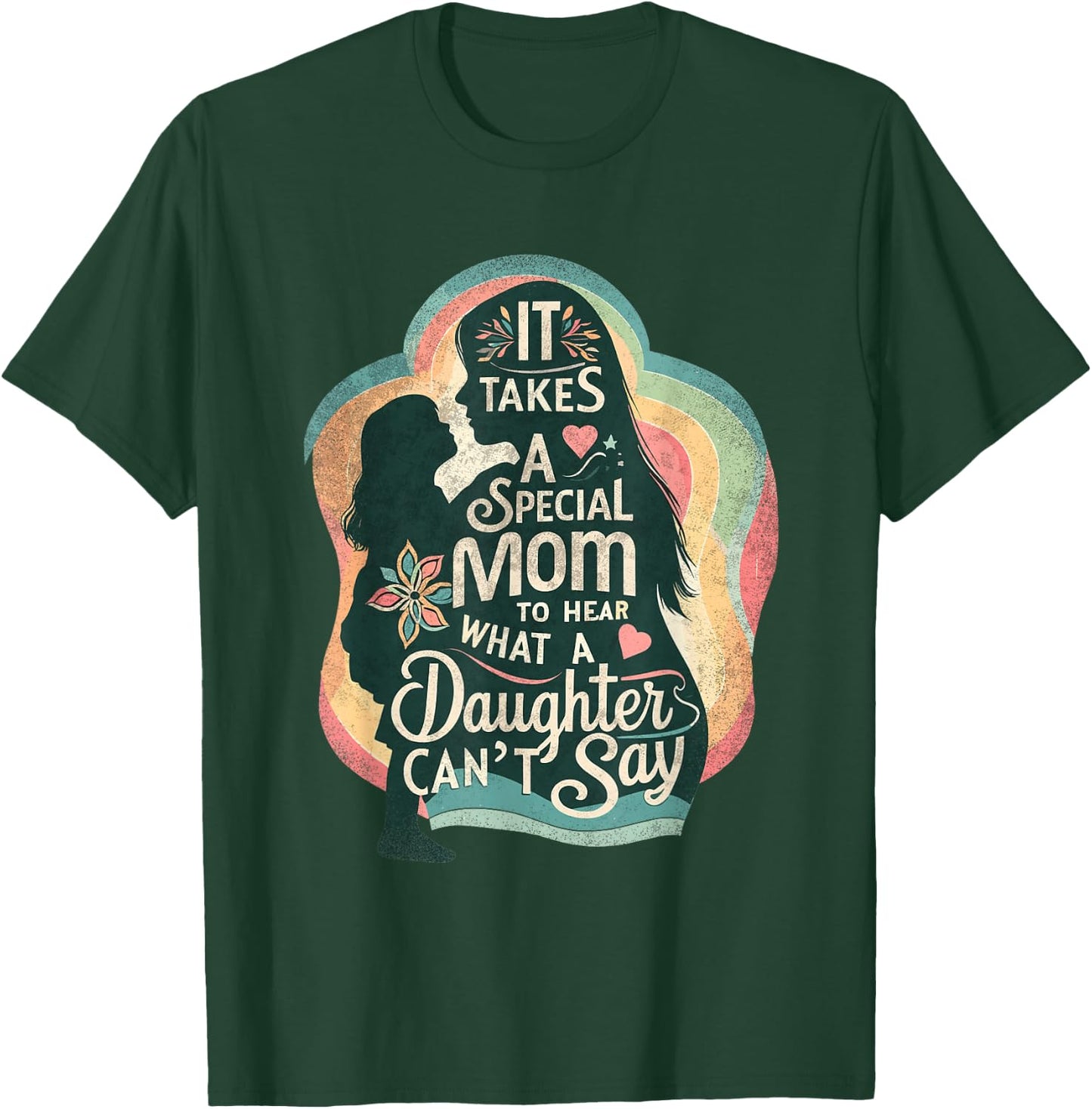 It Takes A Special Mom To Hear Autism Daughter Can't Say T-Shirt - T-Shirt | Forest