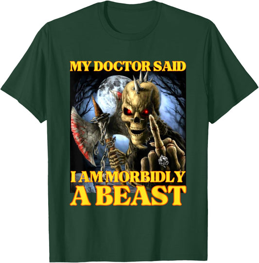 My Doctor Says I'm Morbidly A Beast Funny Hard Skeleton Meme T-Shirt - T-Shirt | Forest
