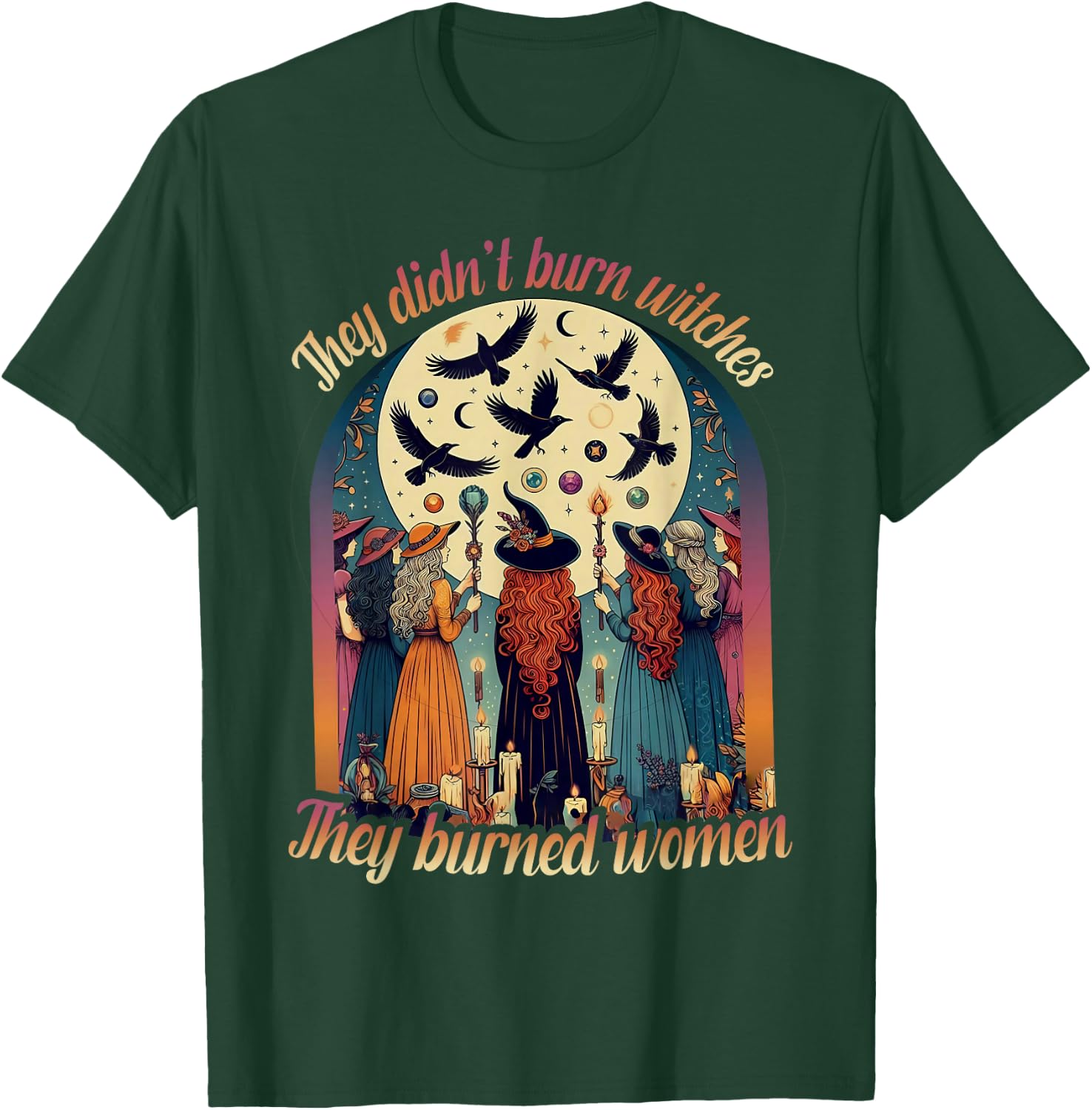 They Didn't Burn Witches They Burned Women Witch Halloween T-Shirt - T-Shirt | Forest