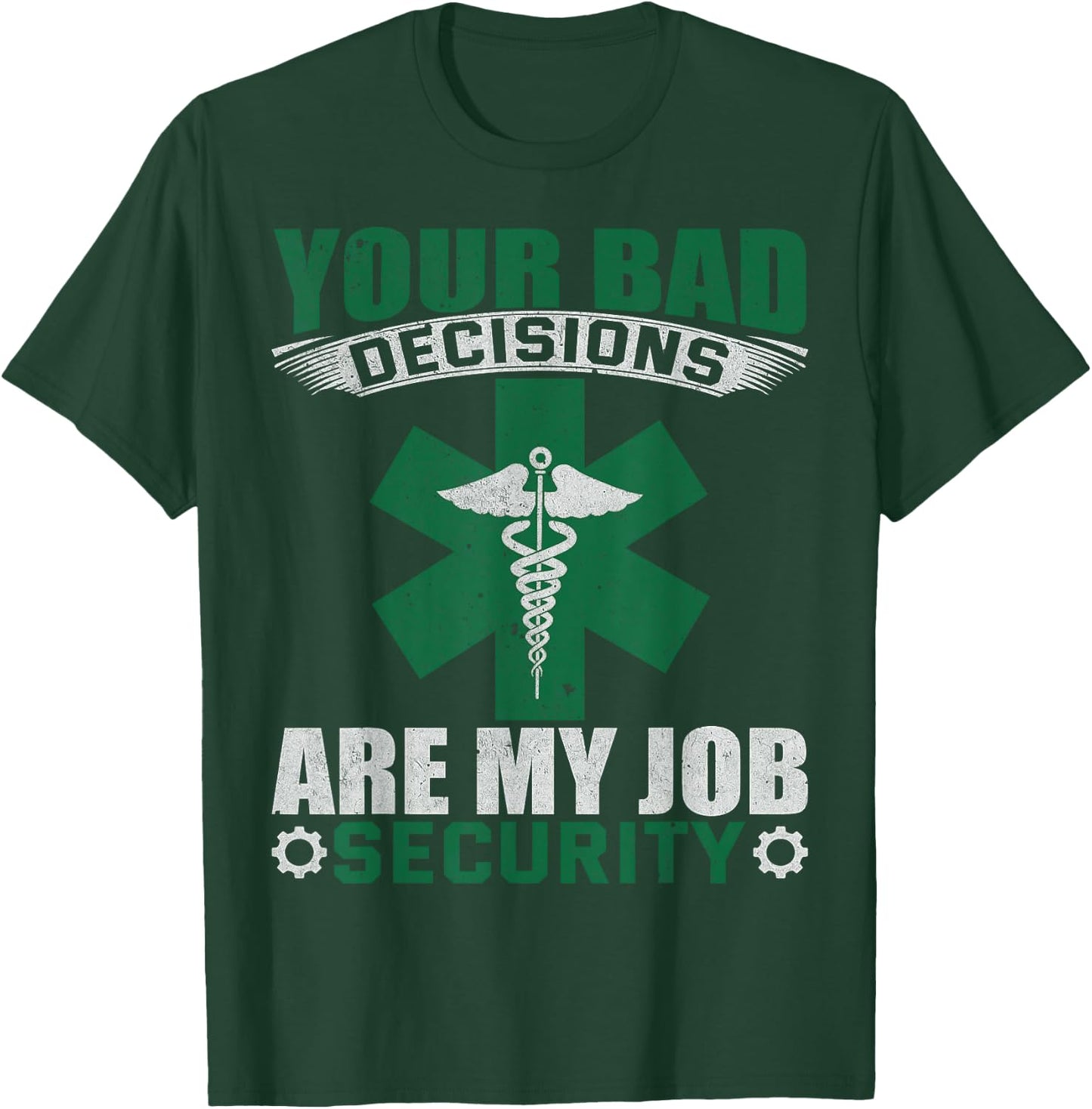 Your Bad Decisions Are My Job Security Professional Career T-Shirt - T-Shirt | Forest