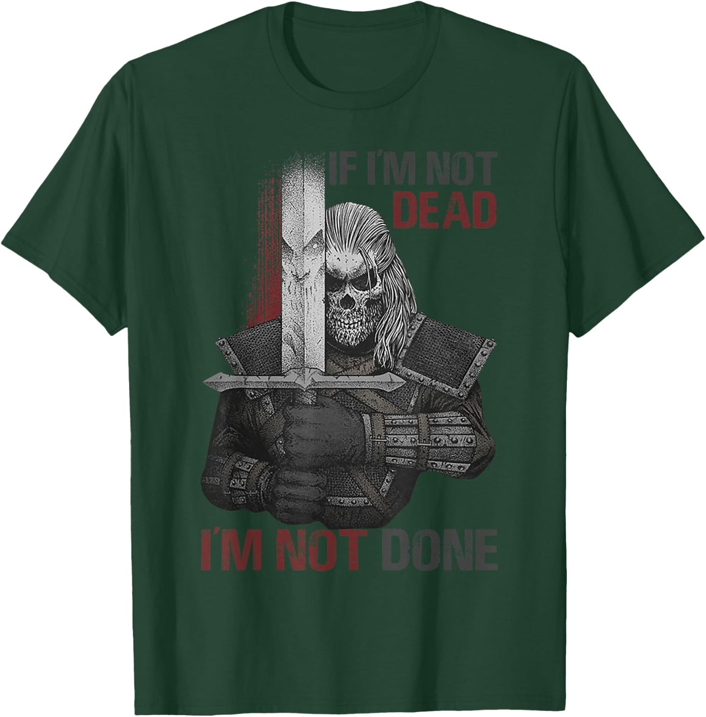 If I'm Not Dead I'm Not Done T-Shirt - T-Shirt | Forest