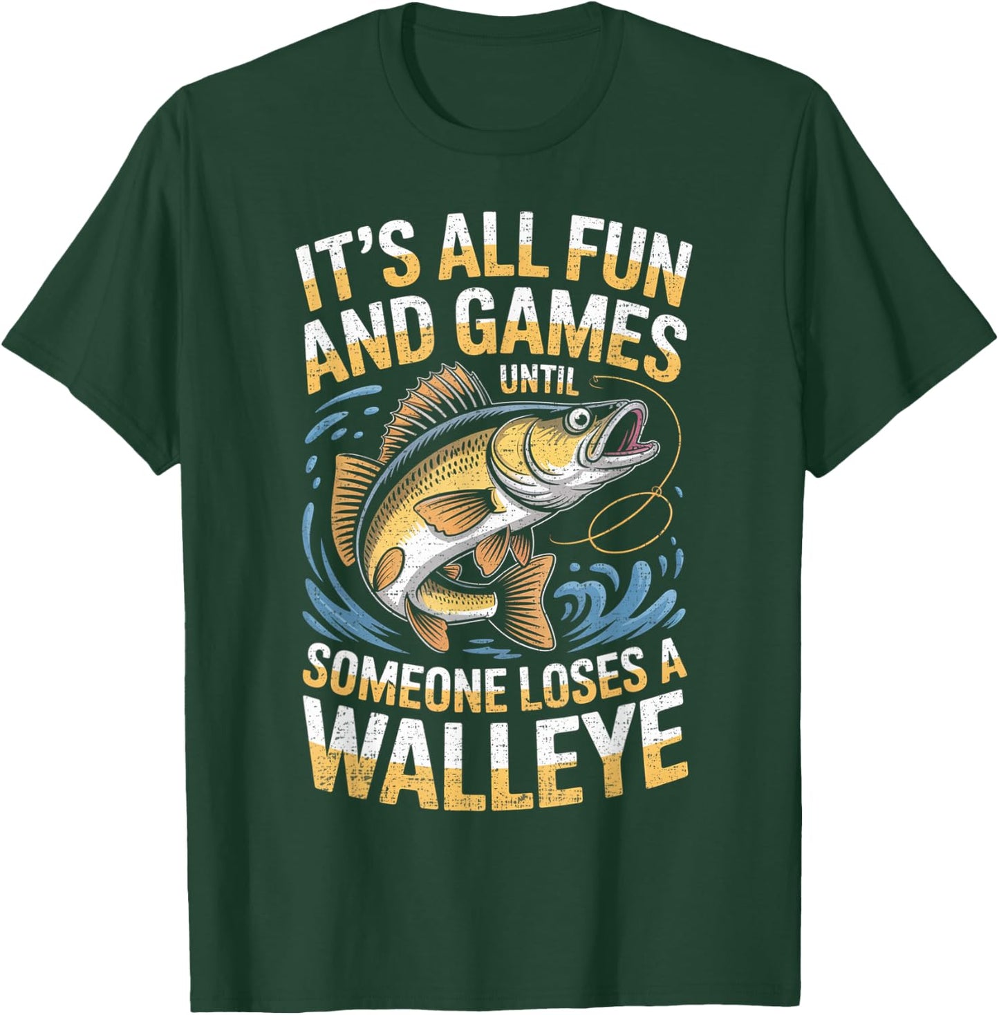 It's All Fun Games Until Someone Loses A Walleye Fishing T-Shirt - T-Shirt | Forest
