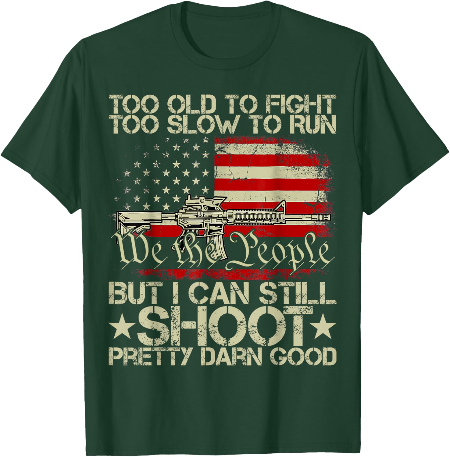 Funny Too Old To Fight Too Slow To Run But I Can Still Shoot T-Shirt - T-Shirt | Forest