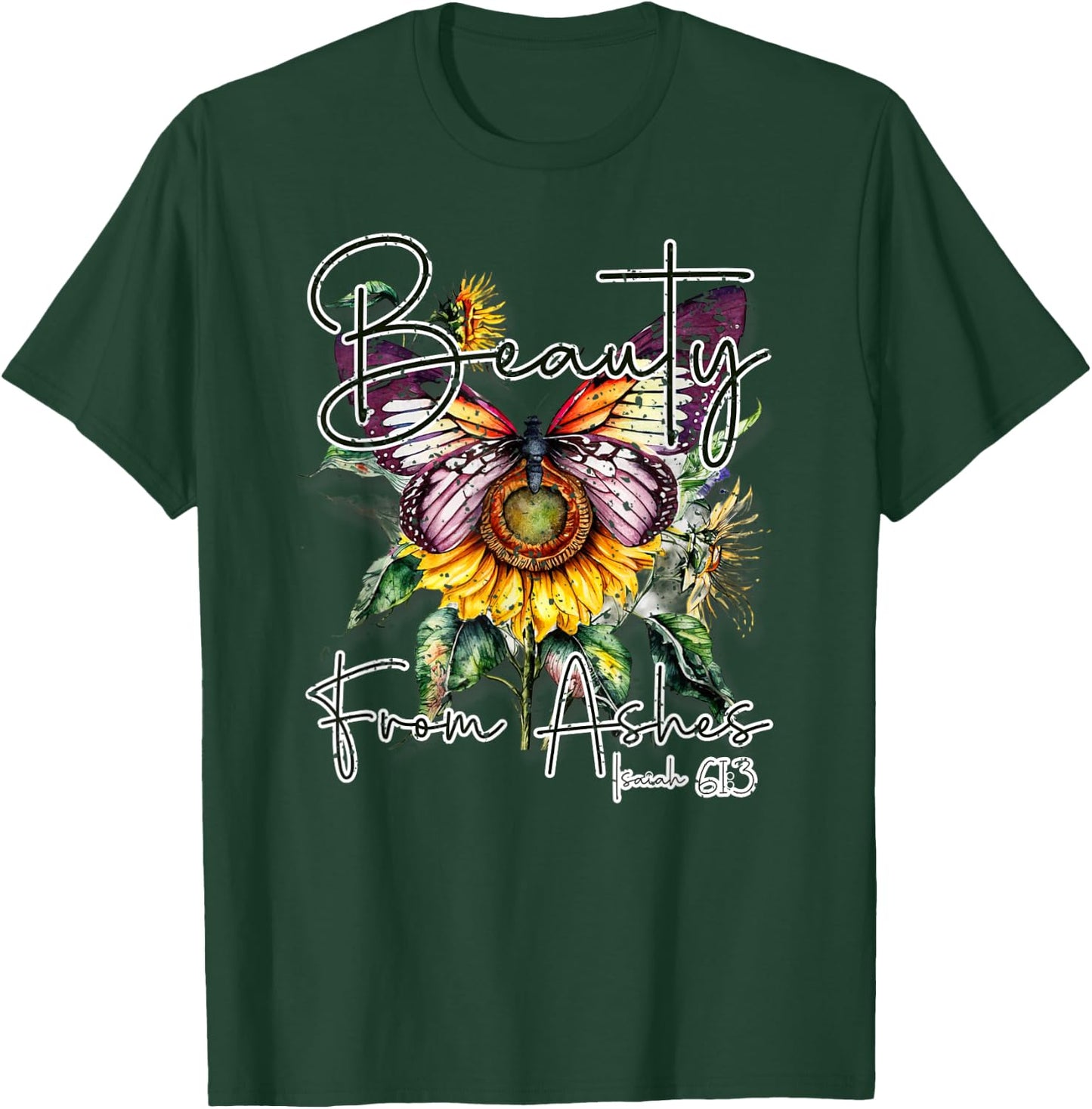 Beauty from Ashes" Isaiah 61:3 Christian T-Shirt - T-Shirt | Forest