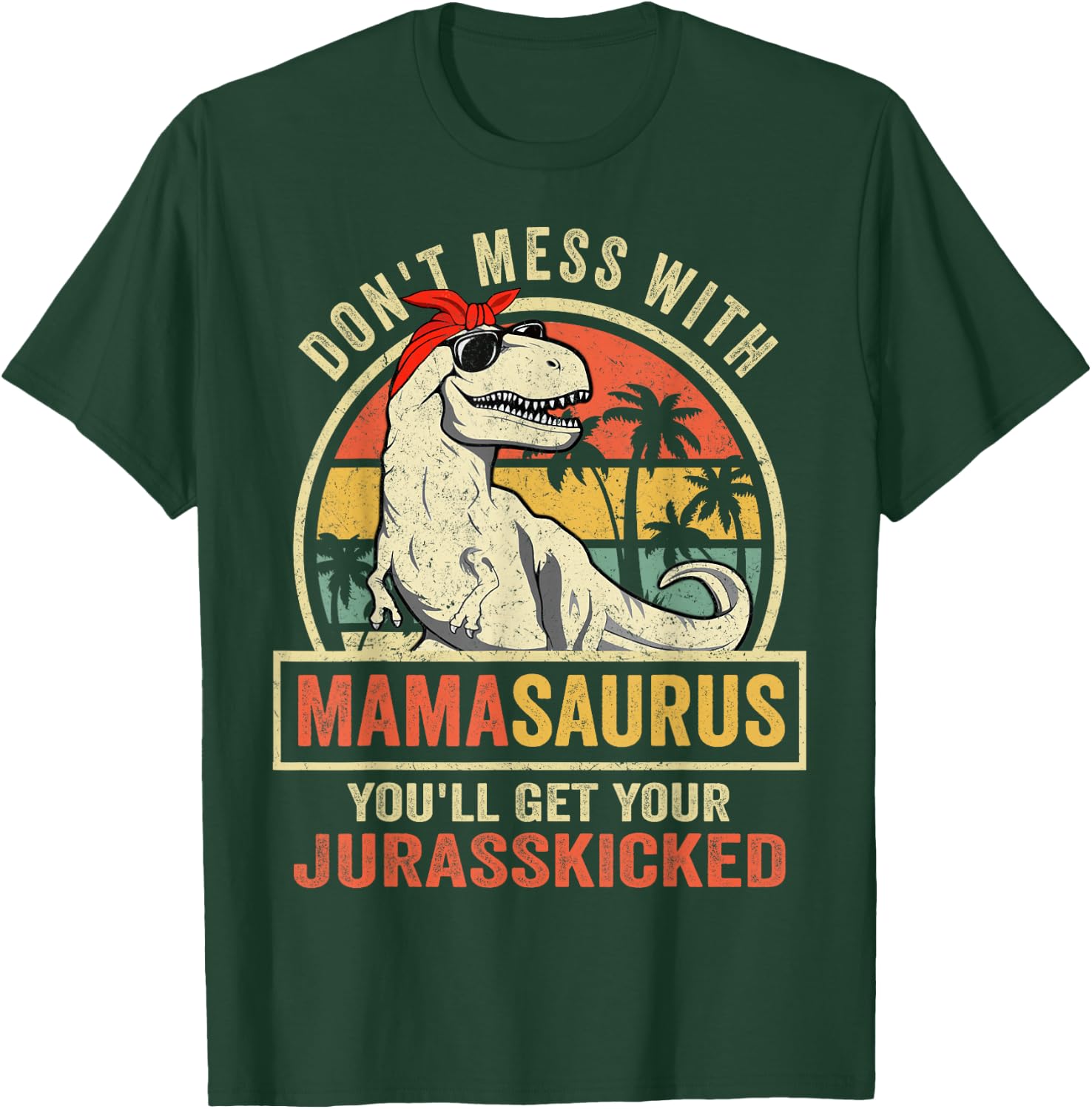 Don't Mess With Mamasaurus You'll Get Jurasskicked T-Shirt - T-Shirt | Forest