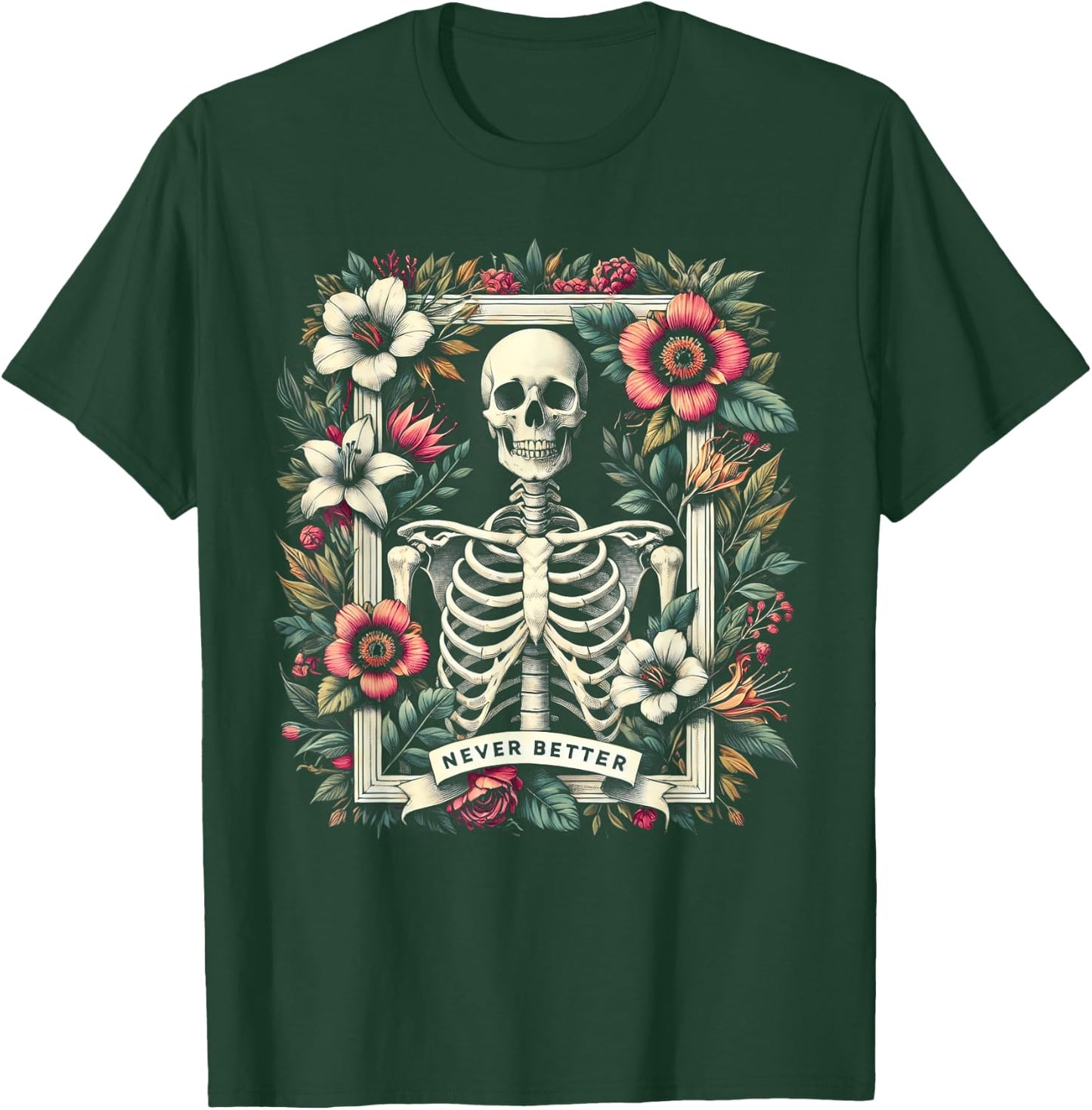 Never Better Skeleton Floral Funny Halloween Costume T-Shirt - T-Shirt | Forest