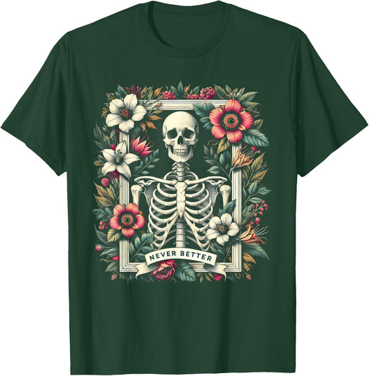 Never Better Skeleton Floral Funny Halloween Costume T-Shirt - T-Shirt | Forest