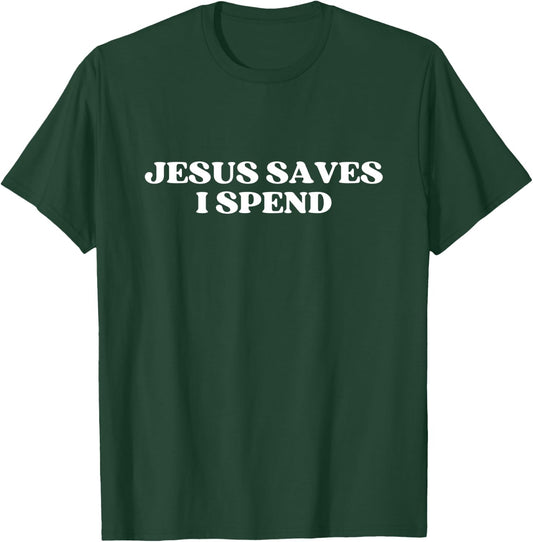 Jesus Saves I Spend Y2k Aesthetic T-Shirt - T-Shirt | Forest