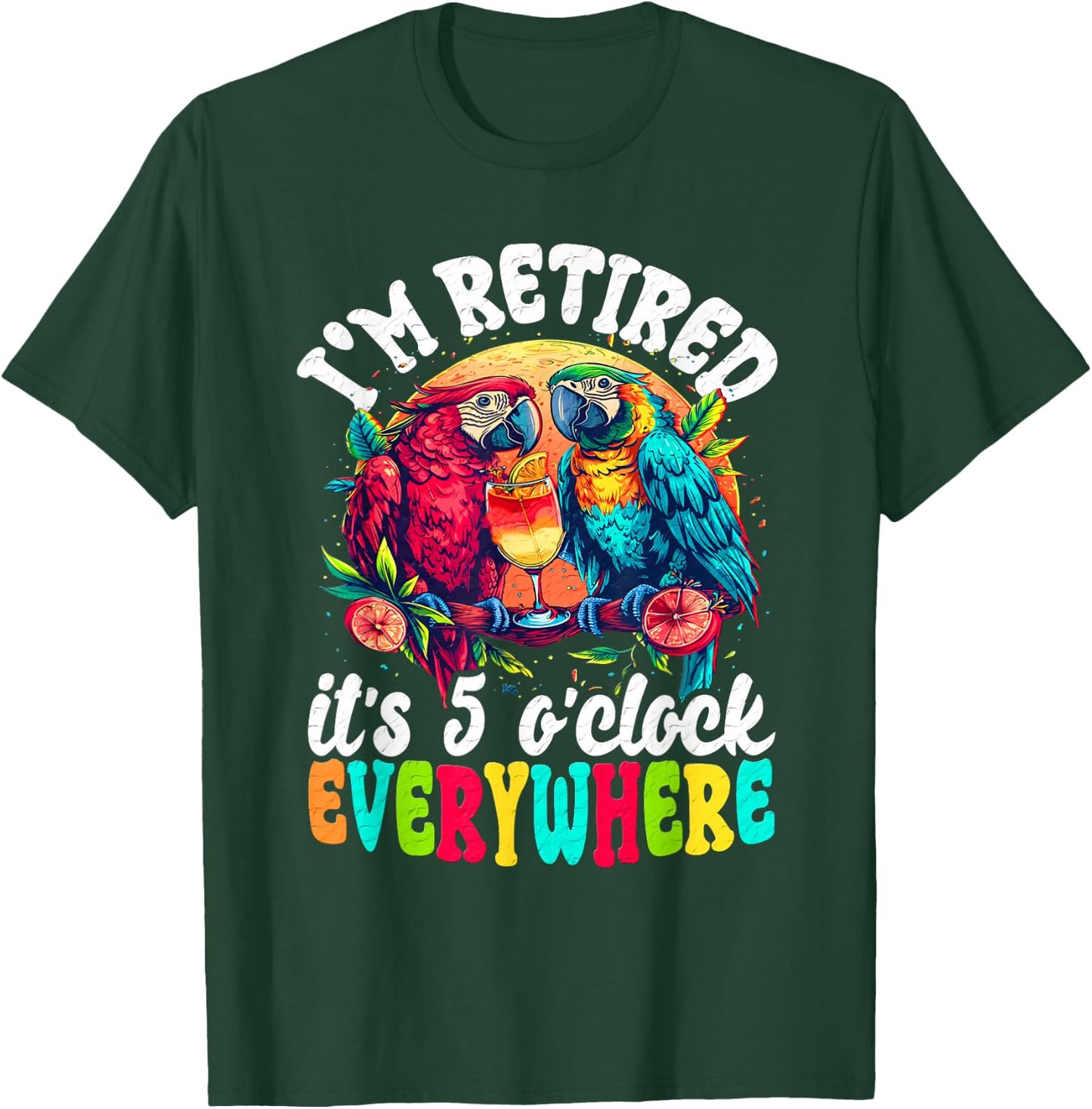 I'm Retired - It's 5 o'clock Everywhere - 5 Oclock Somewhere T-Shirt - T-Shirt | Forest