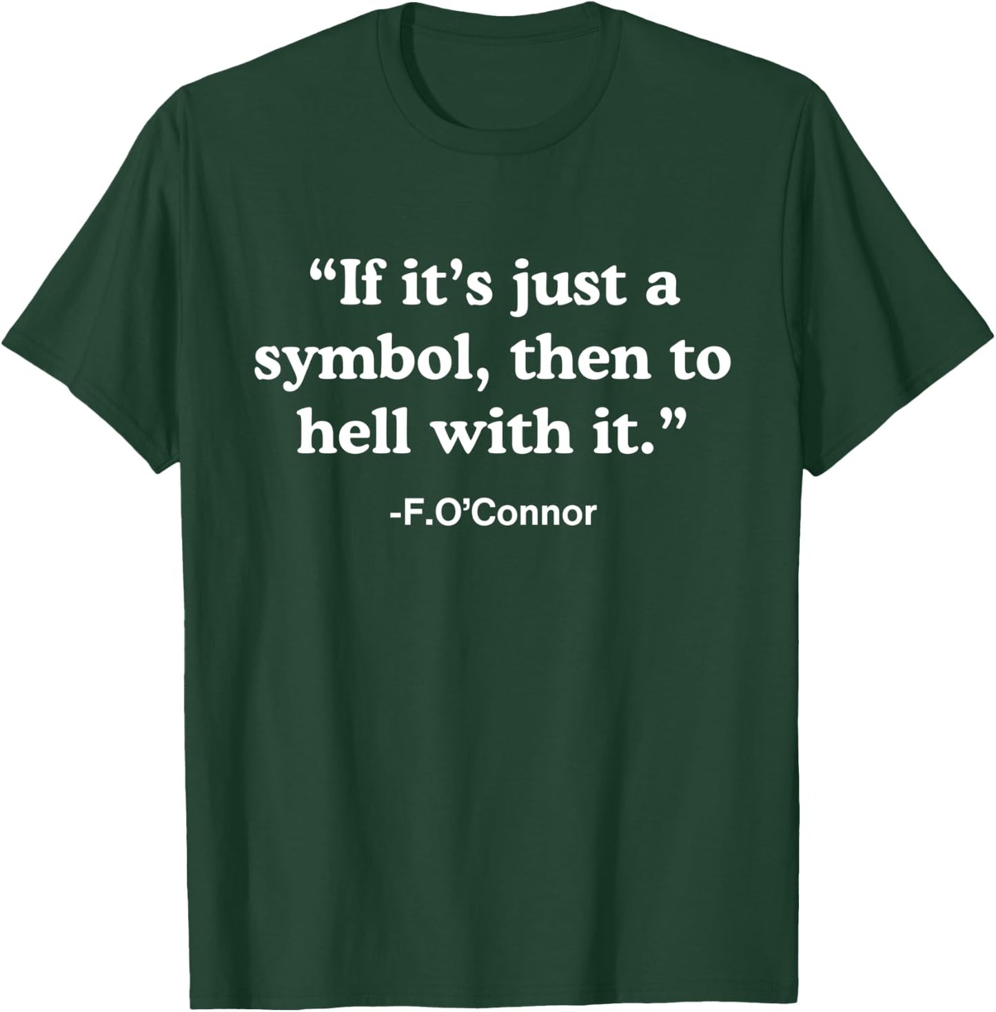 If It’s Just A Symbol Then To Hell With It T-Shirt - T-Shirt | Forest