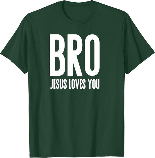 Bro Jesus Loves You Christian T-Shirt - T-Shirt | Forest