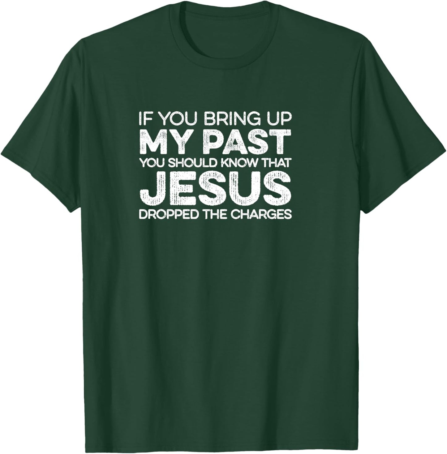 If You Bring Up My Past Know That Jesus Dropped The Charges T-Shirt - T-Shirt | Forest