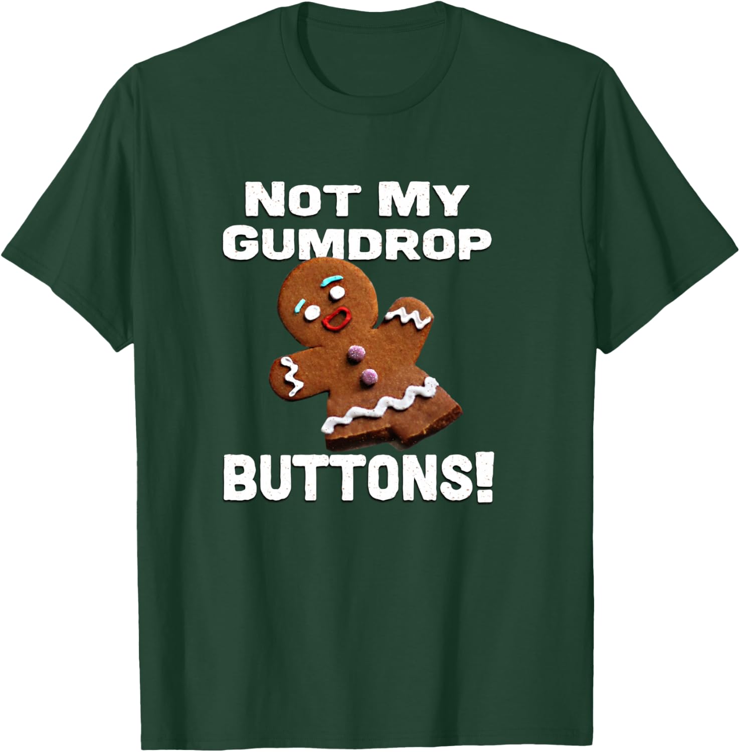 Not My Gumdrop Buttons! Gingerbread Man T-Shirt - T-Shirt | Forest