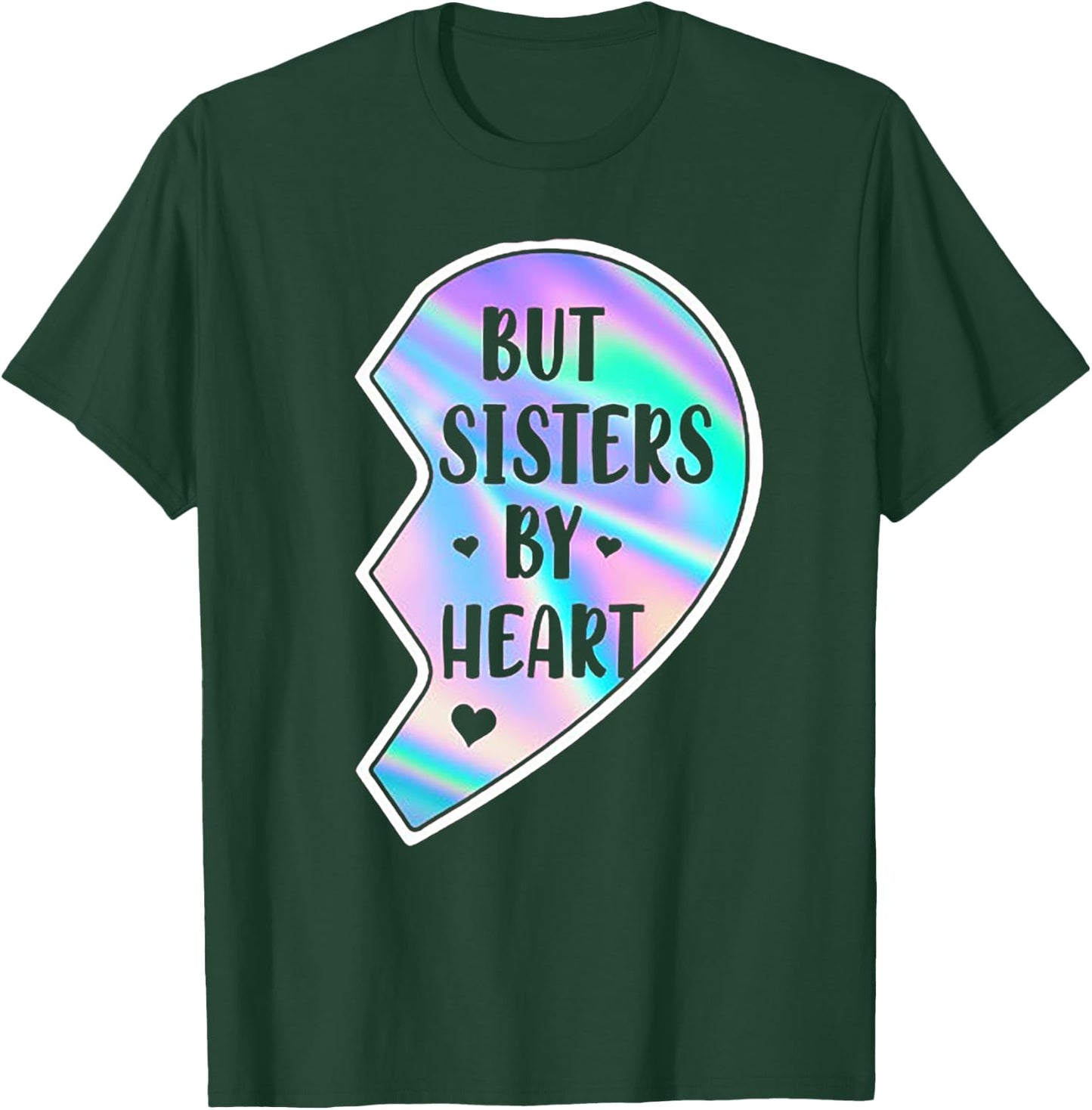 Not Sisters By Blood But Sisters By Heart (on back) T-Shirt - T-Shirt | Forest
