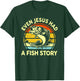 Even Jesus Had A Fish Story T-Shirt - T-Shirt | Forest