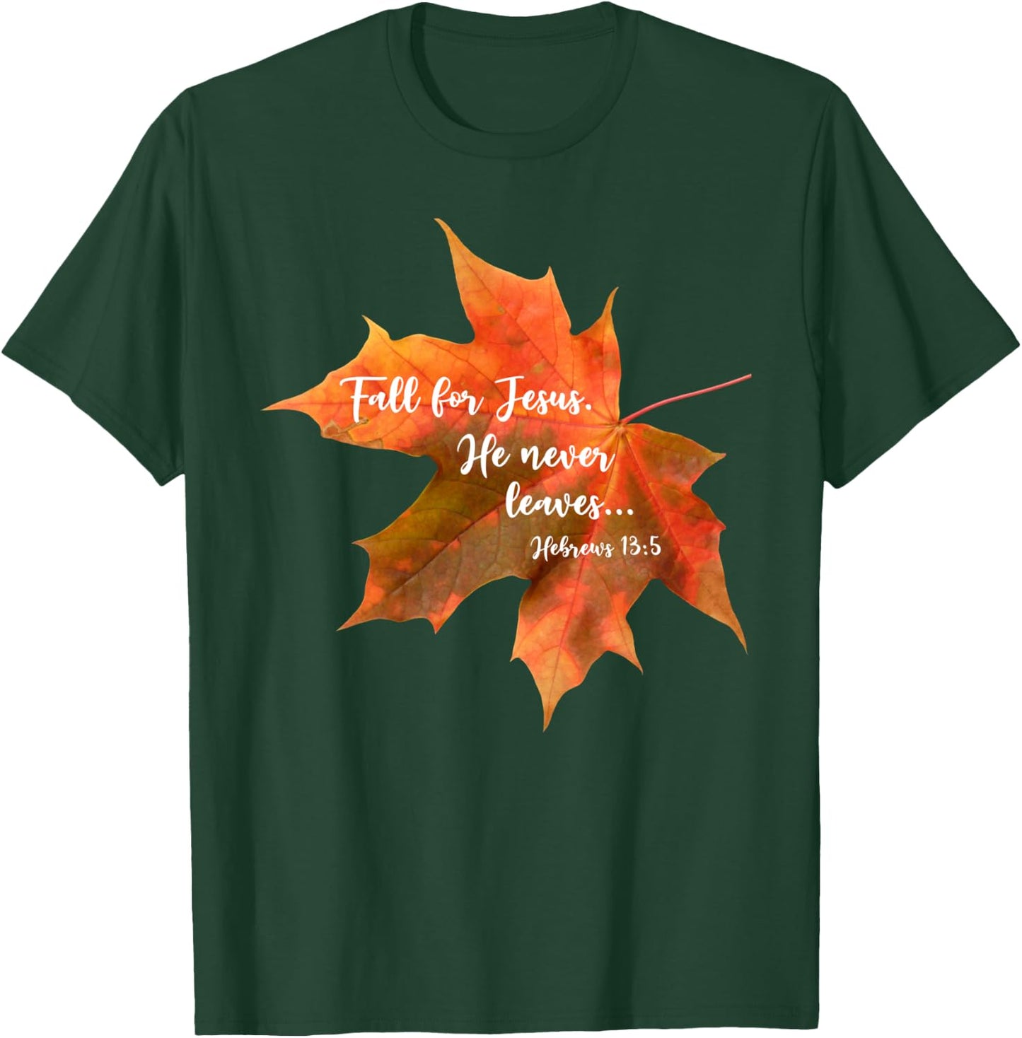Fall for Jesus He Never Leaves | Autumn Christian Cute T-Shirt - T-Shirt | Forest