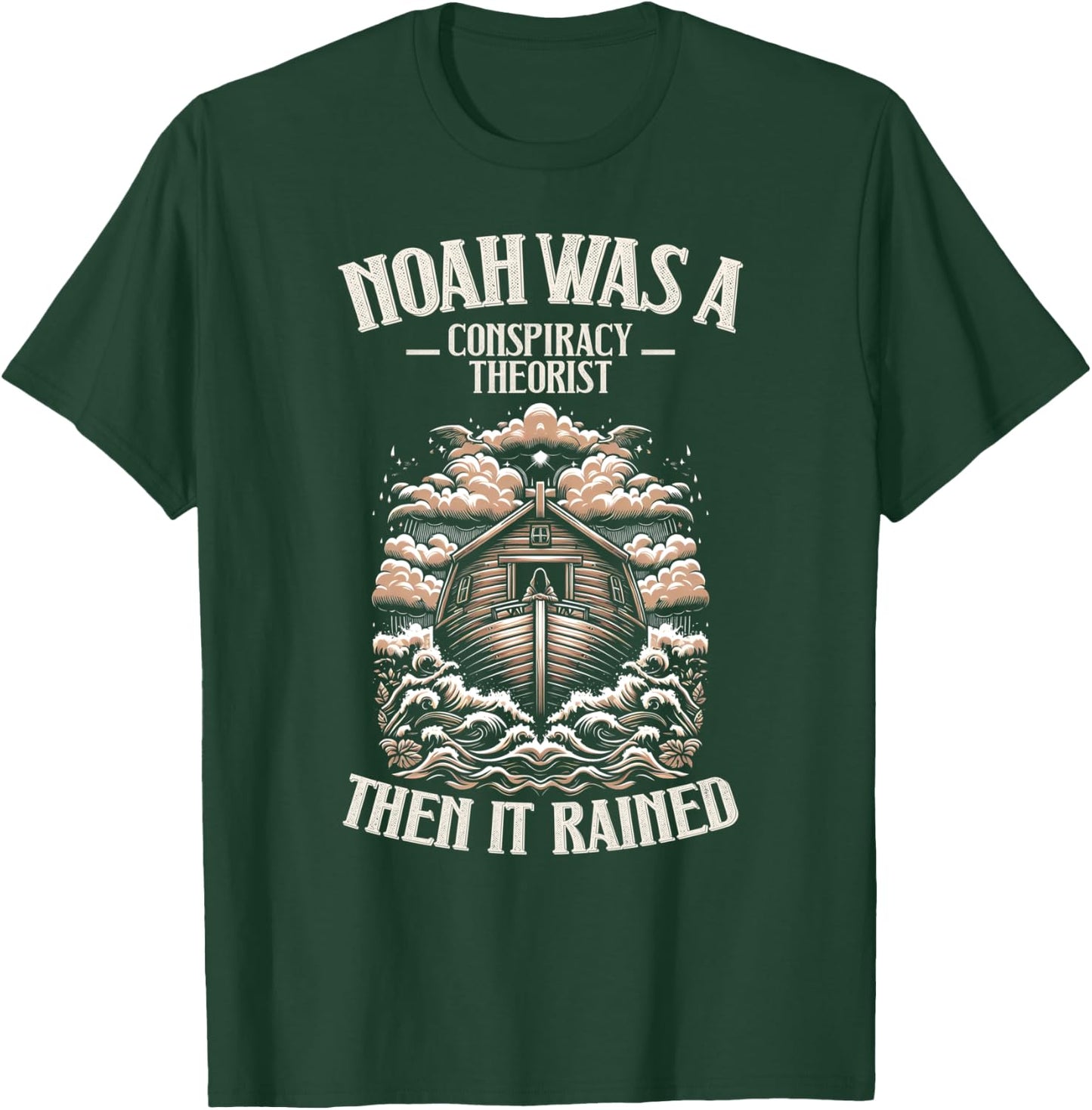 Noah Was A Conspiracy Theorist Then It Rained Christian T-Shirt - T-Shirt | Forest