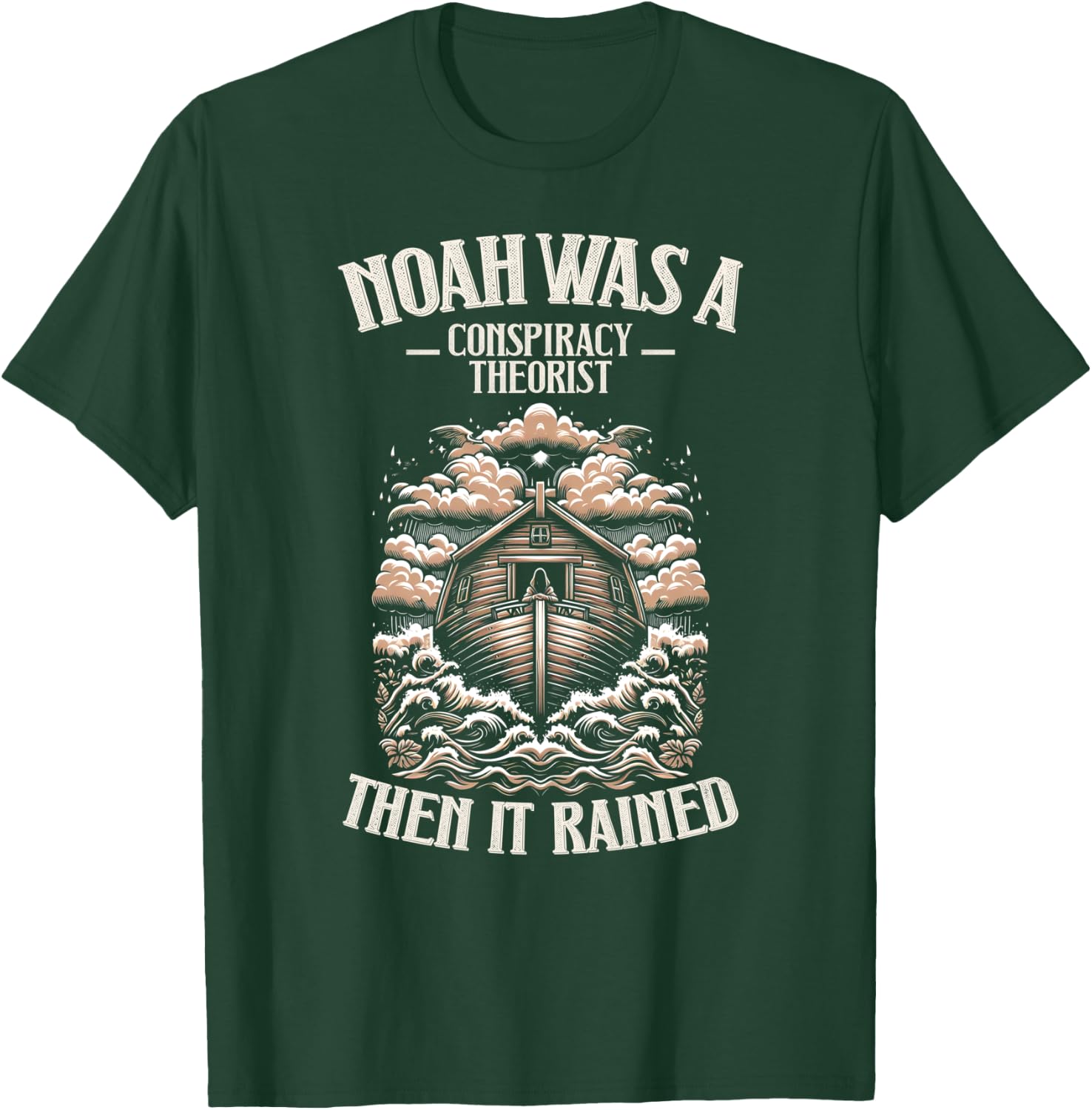 Noah Was A Conspiracy Theorist Then It Rained Christian T-Shirt - T-Shirt | Forest