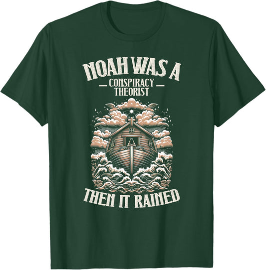 Noah Was A Conspiracy Theorist Then It Rained Christian T-Shirt - T-Shirt | Forest