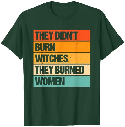 They Didn't Burn Witches They Burned Women Activist T-Shirt - T-Shirt | Forest