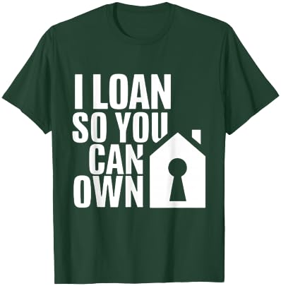 I Loan So You Can Own Broker Mortgage Loan Officer T-Shirt - T-Shirt | Forest