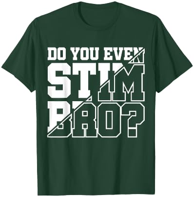 Do You Even Stim Bro T-Shirt - T-Shirt | Forest