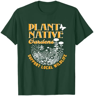 Plant Native Gardens Support Local Wildlife Gardening T-Shirt - T-Shirt | Forest