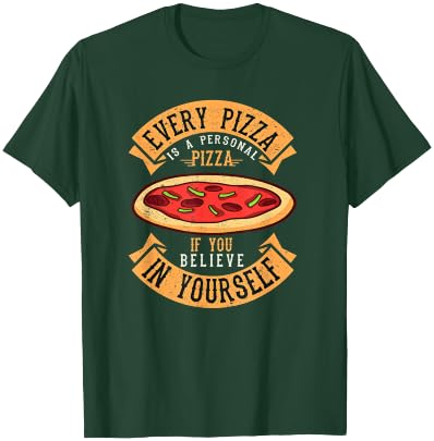 Every Pizza is a Personal Pizza if You Believe in Yourself T-Shirt - T-Shirt | Forest