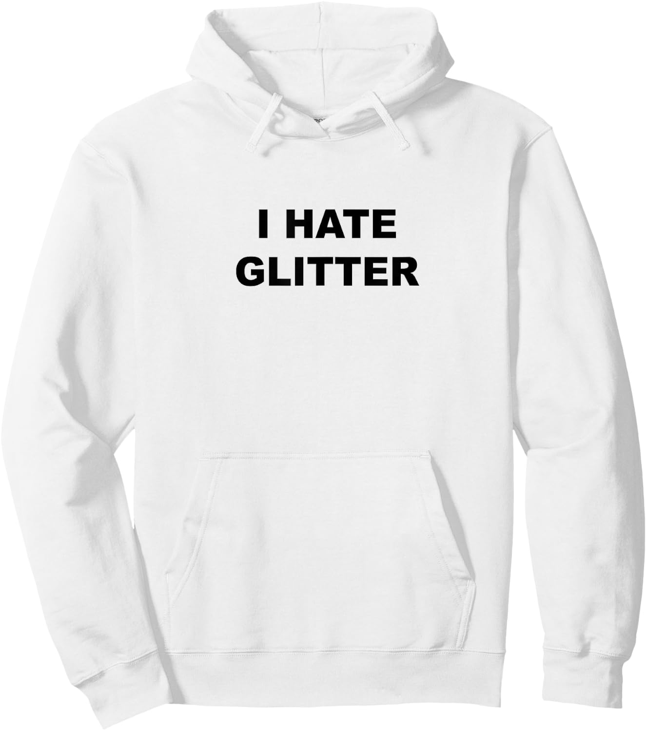 Top That Says I Hate Glitter Funny Because Glitter Sucks Hoodie - Hoodie | White