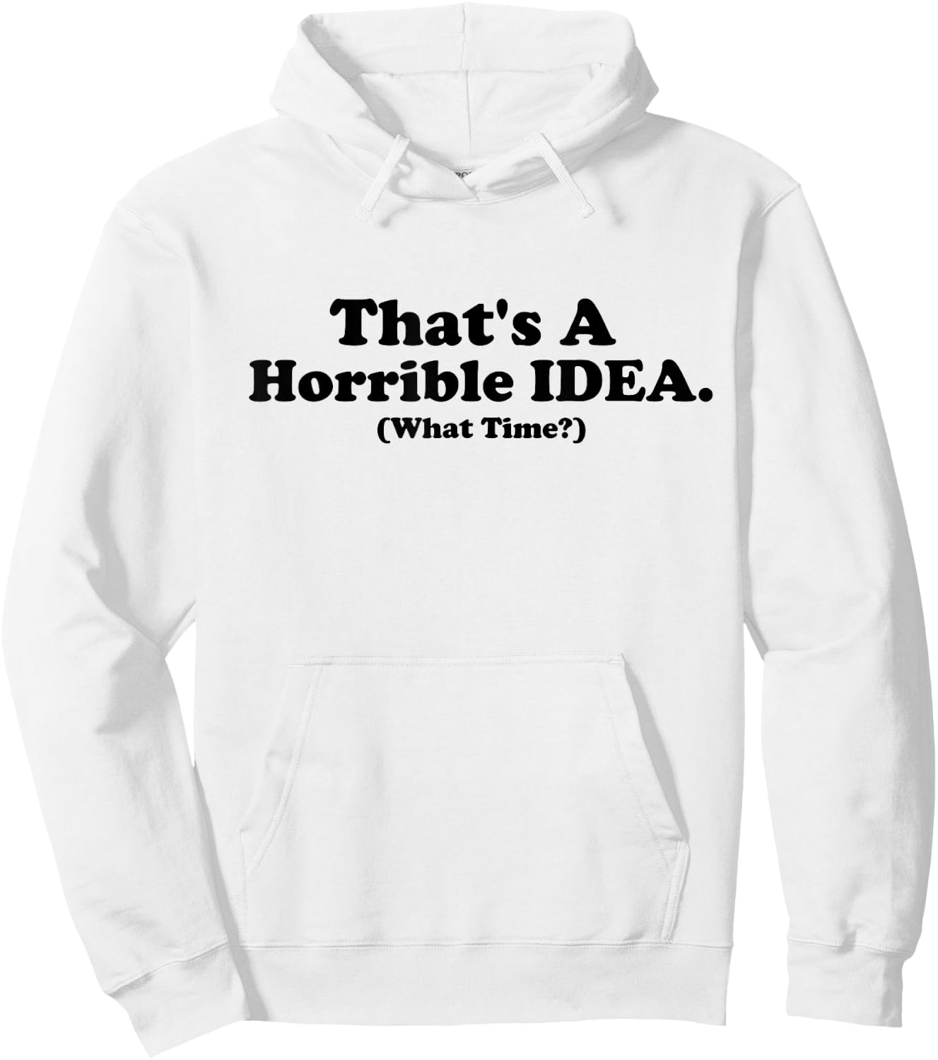 That's a Terrible Idea What Time, Funny Quotes, Sarcastic Hoodie - Hoodie | White
