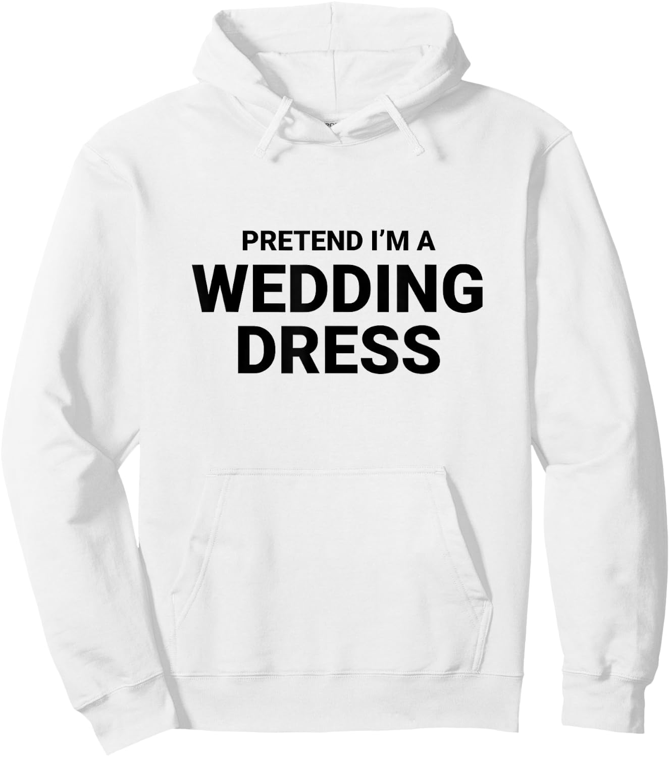 Pretend I’m A Wedding Dress, easy funny halloween costume Hoodie - Hoodie | White