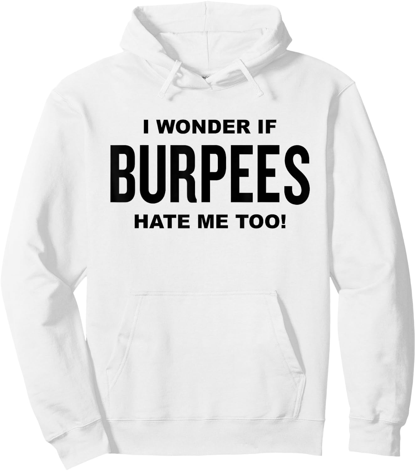 Funny Fitness Workout Joke I Wonder If Burpees Hate Me, Too! Hoodie - Hoodie | White