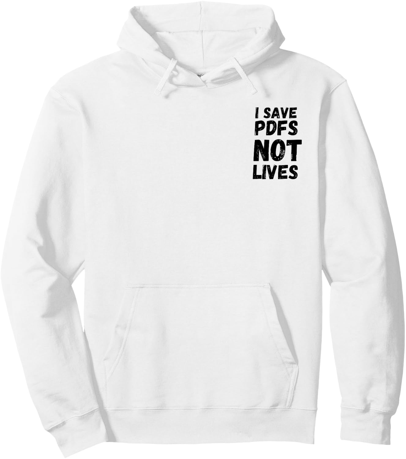 I Save PDFs Not Lives Funny, Corporate, Work Gift, Humor Hoodie - Hoodie | White