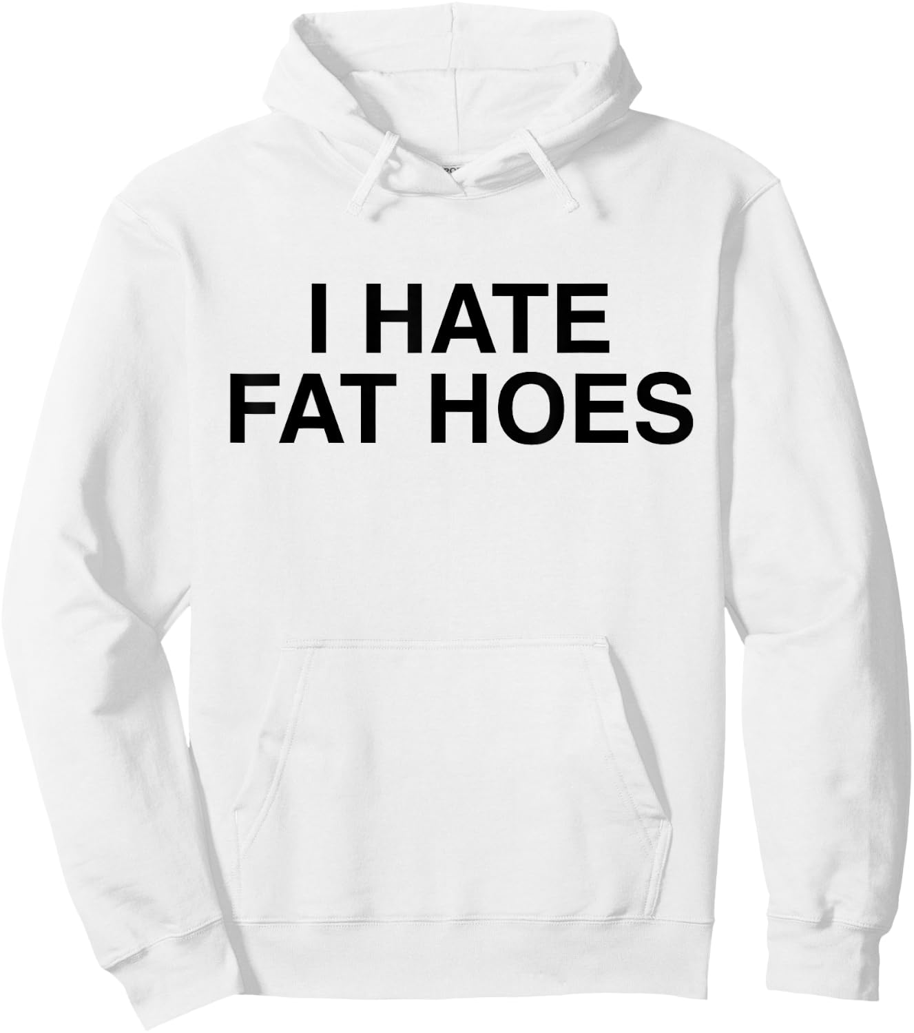 I Hate Fat Hoes Funny Sarcasm Hoodie - Hoodie | White