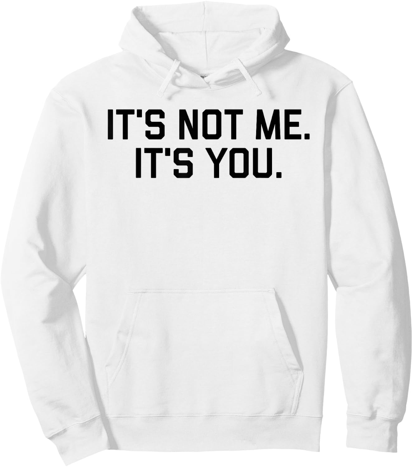 It's Not Me It's You Shirt Hoodie - Hoodie | White
