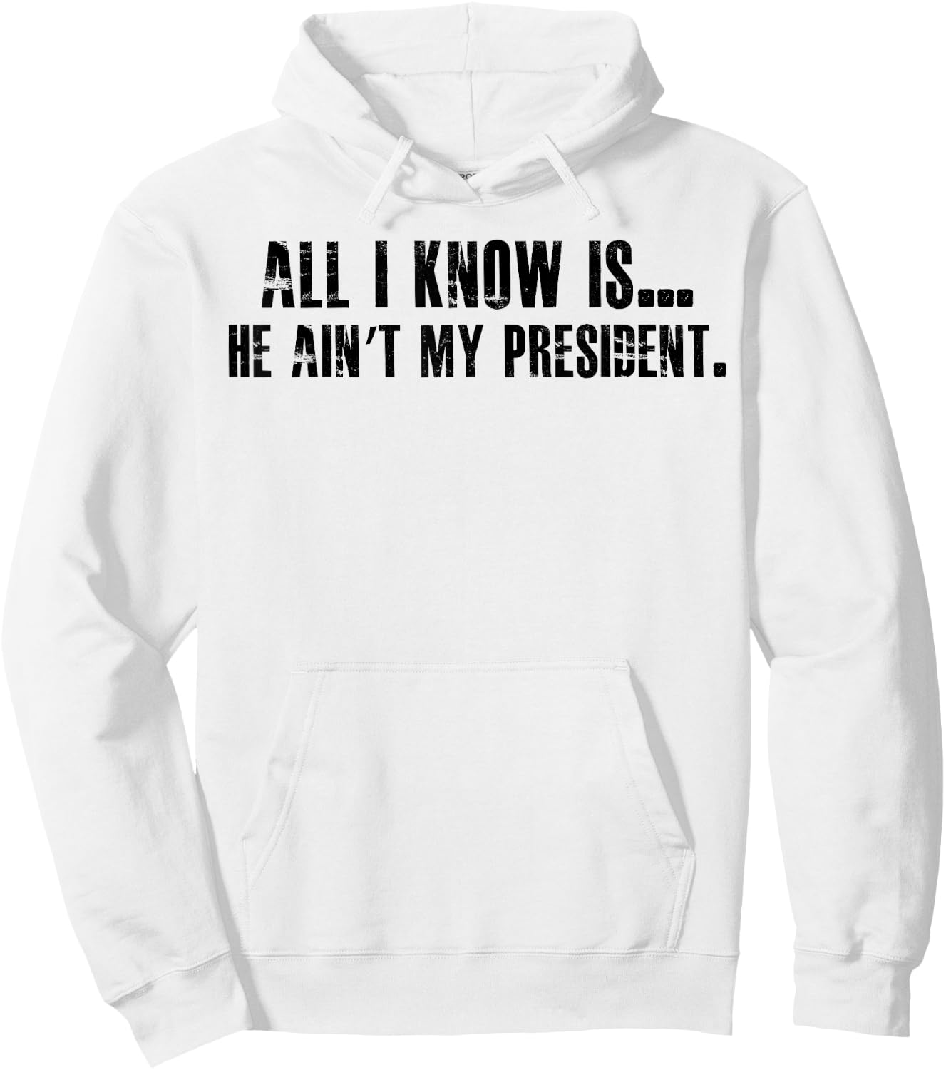 All i know is he ain't my president Hoodie - Hoodie | White