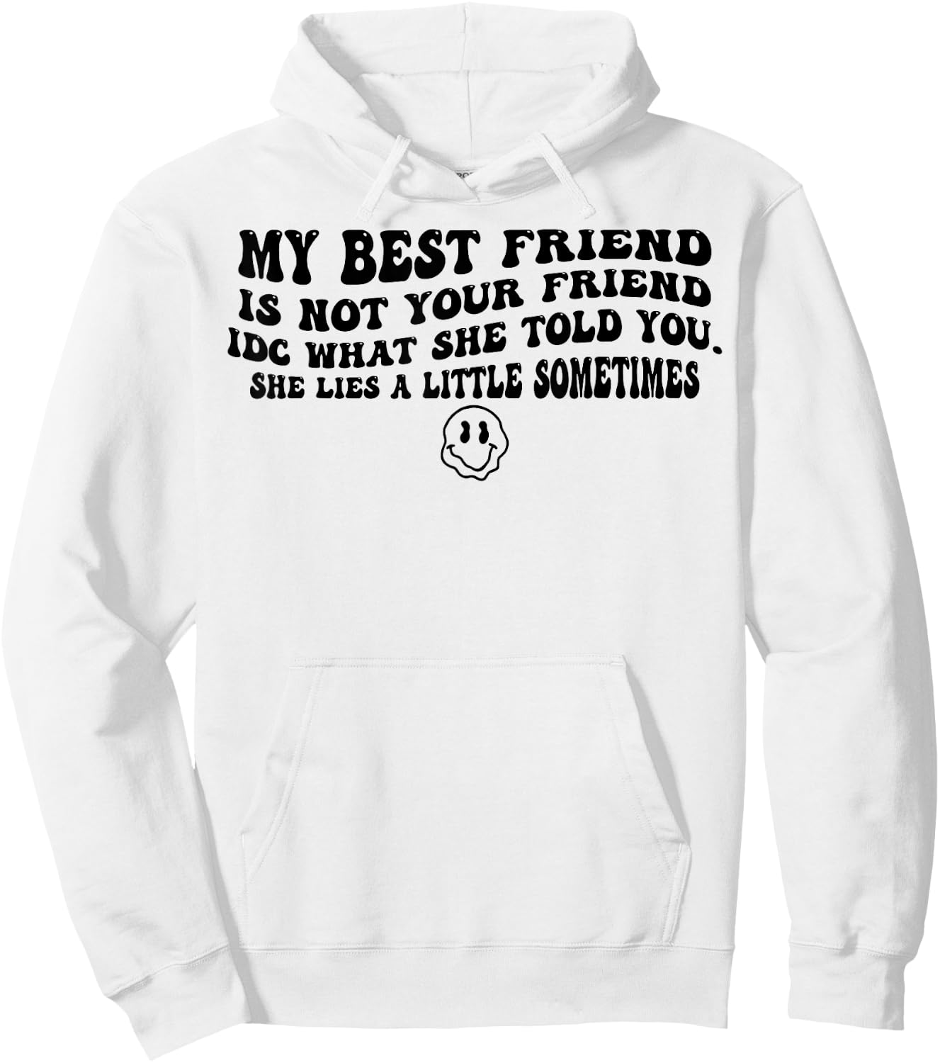 My Best Friend Is Not Your Friend IDC What She Told You Hoodie - Hoodie | White