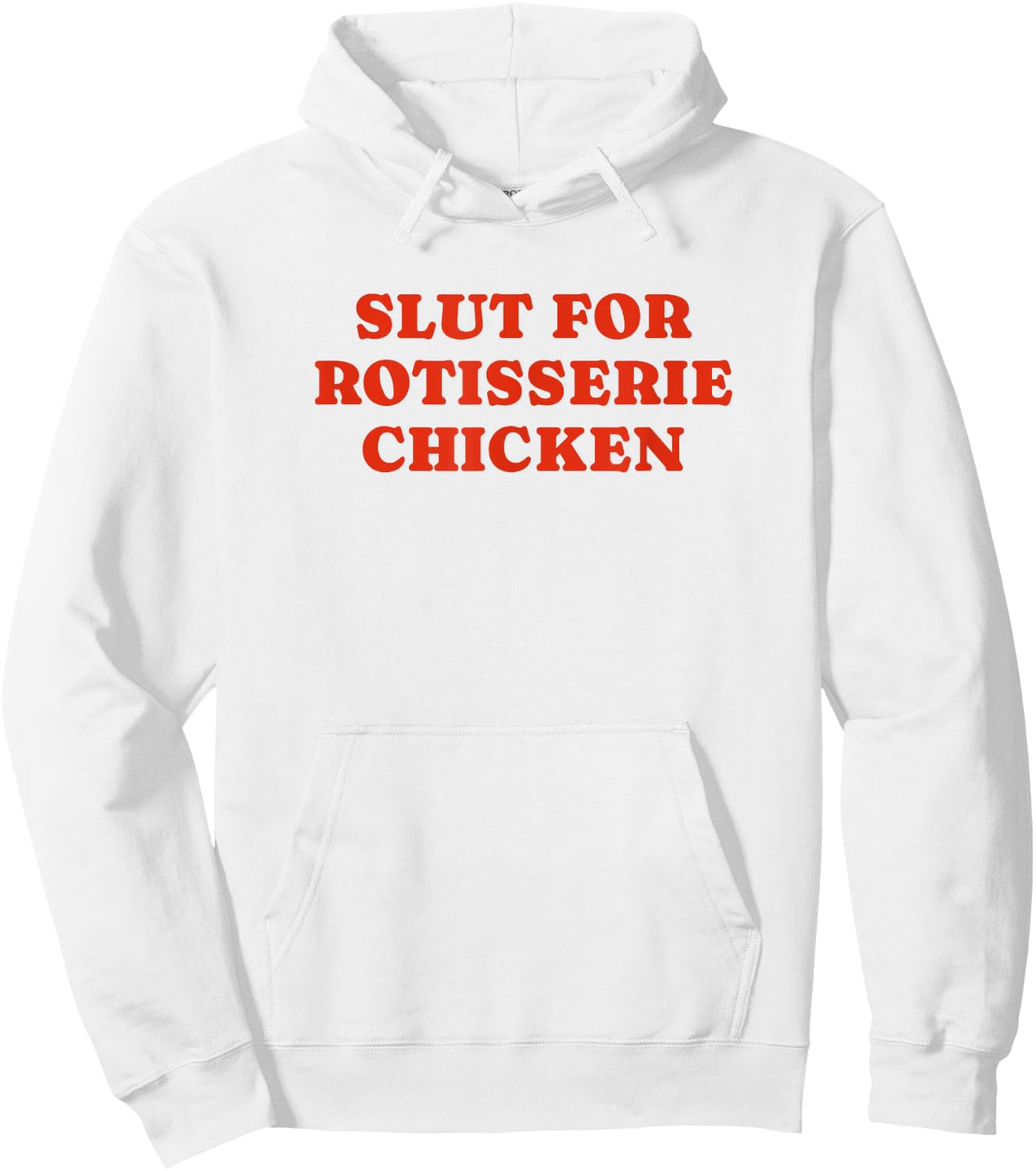 Slut For Rotisserie Chicken - Funny Gag Gift Hoodie - Hoodie | White