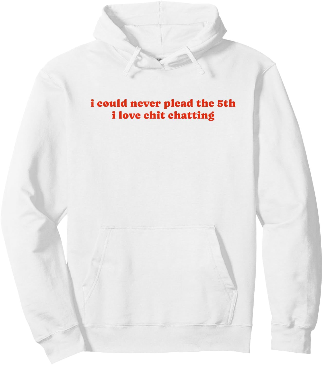 I Could Never Plead The Fifth I Love Chit Chatting Hoodie - Hoodie | White