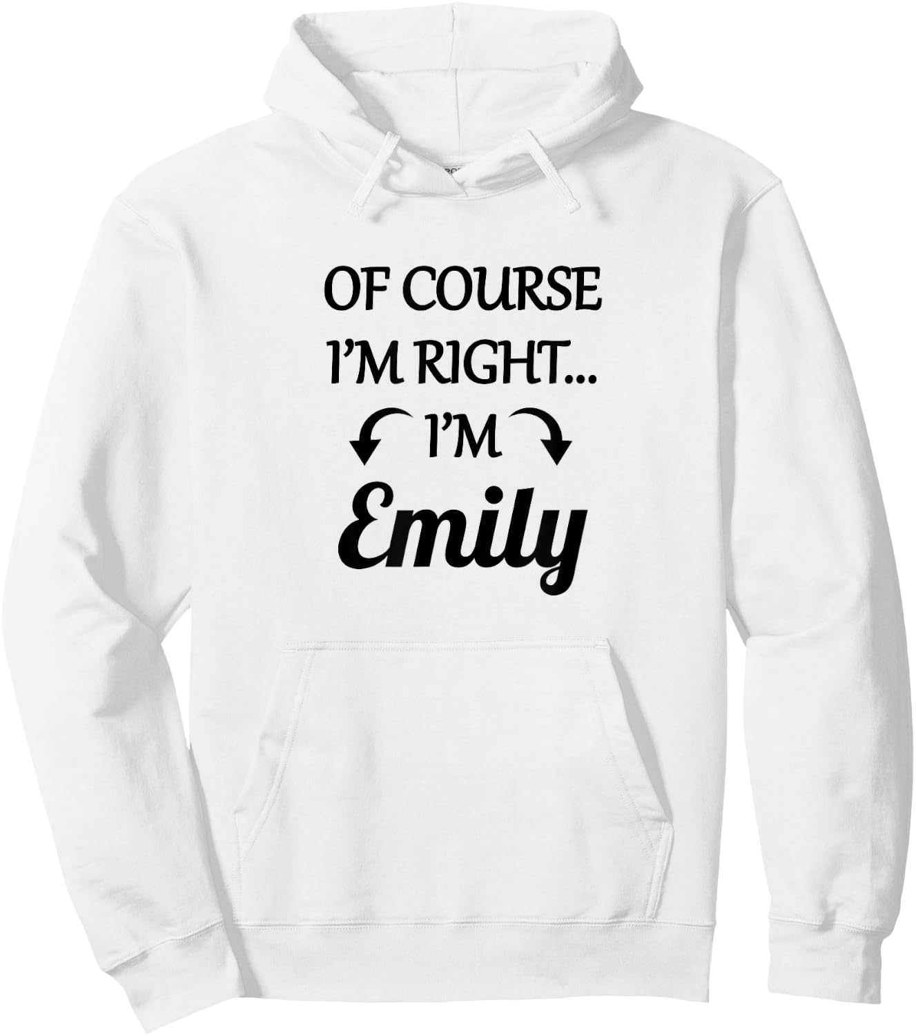 of Course I'm Right - I'm Emily | Funny Name Gift Hoodie - Hoodie | White